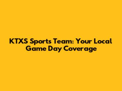 KTXS Sports Team: Your Local Game Day Coverage