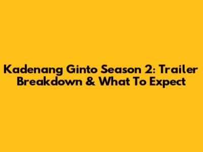Kadenang Ginto Season 2: Trailer Breakdown & What To Expect