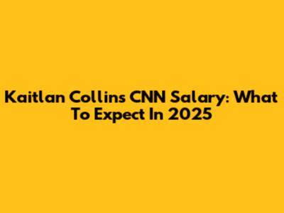 Kaitlan Collins' CNN Salary: What To Expect In 2025