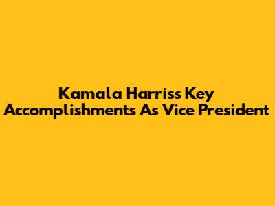 Kamala Harris's Key Accomplishments As Vice President