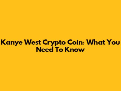 Kanye West Crypto Coin: What You Need To Know