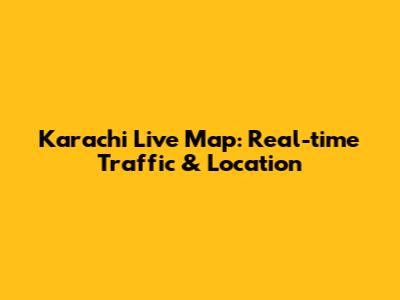 Karachi Live Map: Real-time Traffic & Location