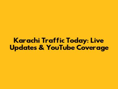 Karachi Traffic Today: Live Updates & YouTube Coverage