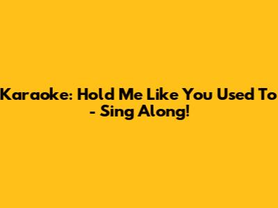 Karaoke: Hold Me Like You Used To - Sing Along!