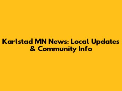 Karlstad MN News: Local Updates & Community Info