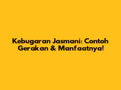 Kebugaran Jasmani: Contoh Gerakan & Manfaatnya!