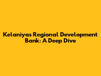 Kelaniya's Regional Development Bank: A Deep Dive