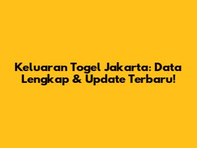 Keluaran Togel Jakarta: Data Lengkap & Update Terbaru!
