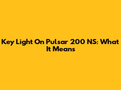 Key Light On Pulsar 200 NS: What It Means