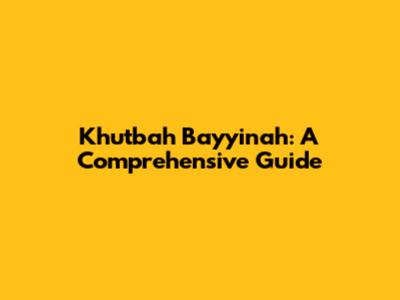 Khutbah Bayyinah: A Comprehensive Guide