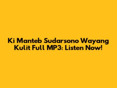 Ki Manteb Sudarsono Wayang Kulit Full MP3: Listen Now!