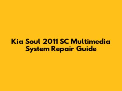 Kia Soul 2011 SC Multimedia System Repair Guide
