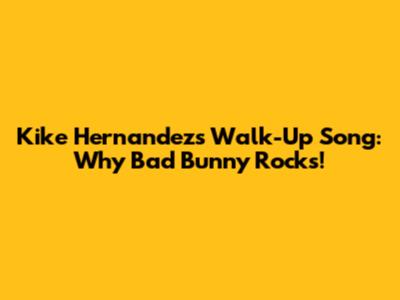 Kike Hernandez's Walk-Up Song: Why Bad Bunny Rocks!