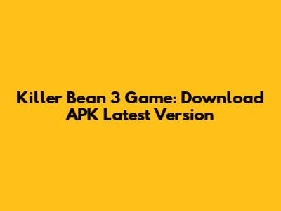 Killer Bean 3 Game: Download APK Latest Version