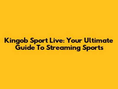 Kingob Sport Live: Your Ultimate Guide To Streaming Sports