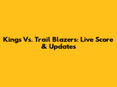 Kings Vs. Trail Blazers: Live Score & Updates