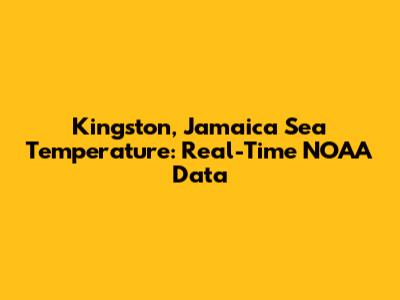 Kingston, Jamaica Sea Temperature: Real-Time NOAA Data