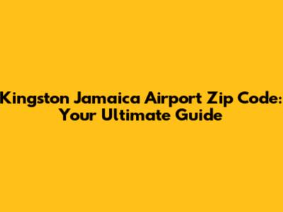 Kingston Jamaica Airport Zip Code: Your Ultimate Guide