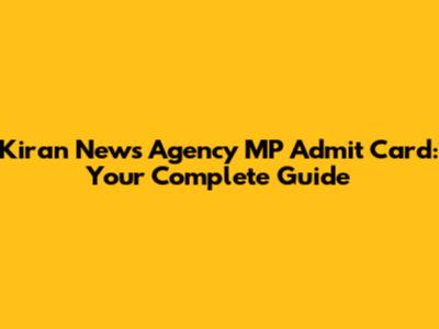 Kiran News Agency MP Admit Card: Your Complete Guide