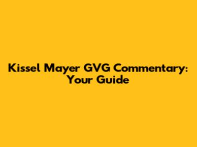 Kissel Mayer GVG Commentary: Your Guide