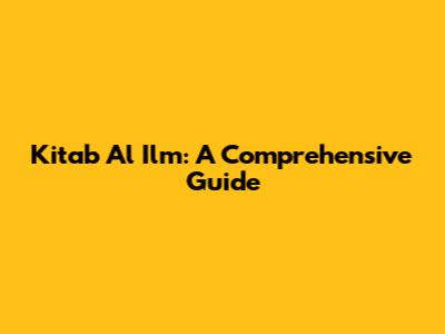 Kitab Al Ilm: A Comprehensive Guide