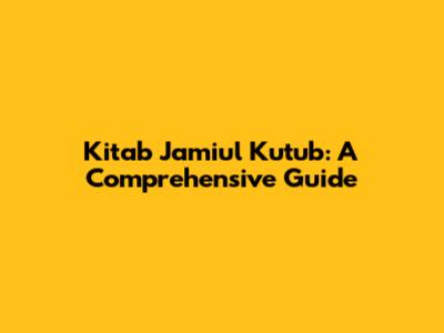 Kitab Jamiul Kutub: A Comprehensive Guide