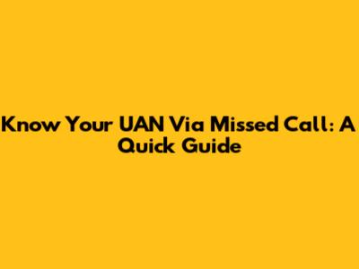 Know Your UAN Via Missed Call: A Quick Guide