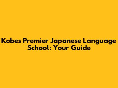 Kobe's Premier Japanese Language School: Your Guide