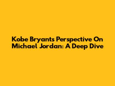 Kobe Bryant's Perspective On Michael Jordan: A Deep Dive