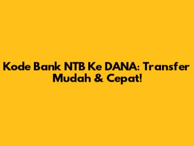 Kode Bank NTB Ke DANA: Transfer Mudah & Cepat!