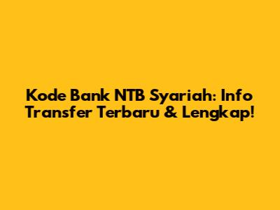 Kode Bank NTB Syariah: Info Transfer Terbaru & Lengkap!