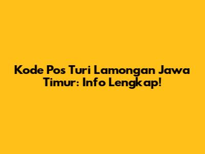Kode Pos Turi Lamongan Jawa Timur: Info Lengkap!