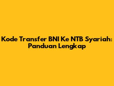 Kode Transfer BNI Ke NTB Syariah: Panduan Lengkap