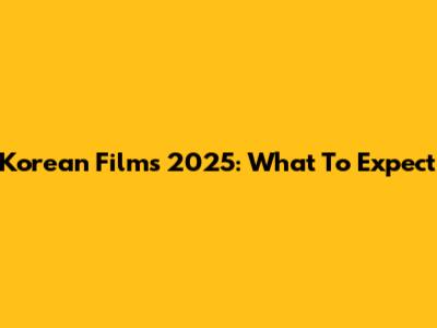 Korean Films 2025: What To Expect