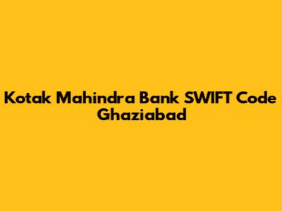 Kotak Mahindra Bank SWIFT Code Ghaziabad