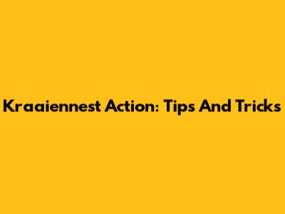 Kraaiennest Action: Tips And Tricks