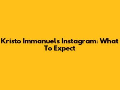 Kristo Immanuel's Instagram: What To Expect