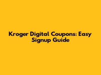 Kroger Digital Coupons: Easy Signup Guide