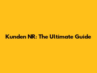 Kunden NR: The Ultimate Guide