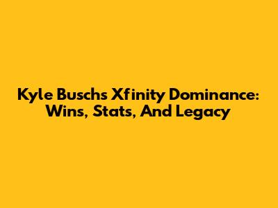 Kyle Busch's Xfinity Dominance: Wins, Stats, And Legacy