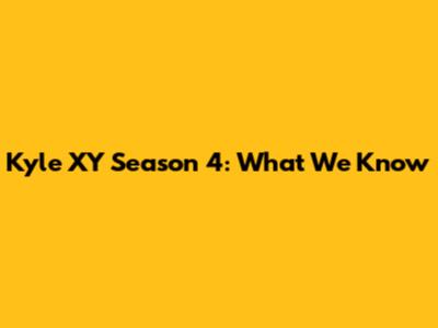 Kyle XY Season 4: What We Know