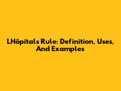 L'Hôpital's Rule: Definition, Uses, And Examples