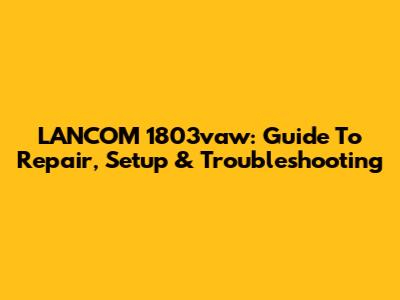 LANCOM 1803vaw: Guide To Repair, Setup & Troubleshooting