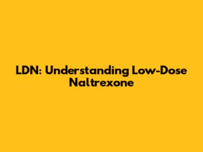 LDN: Understanding Low-Dose Naltrexone