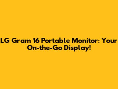 LG Gram 16" Portable Monitor: Your On-the-Go Display!