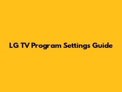 LG TV Program Settings Guide