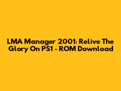 LMA Manager 2001: Relive The Glory On PS1 - ROM Download