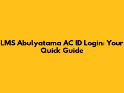 LMS Abulyatama AC ID Login: Your Quick Guide