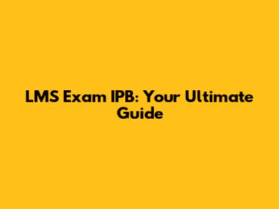 LMS Exam IPB: Your Ultimate Guide