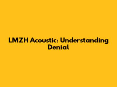 LMZH Acoustic: Understanding Denial
